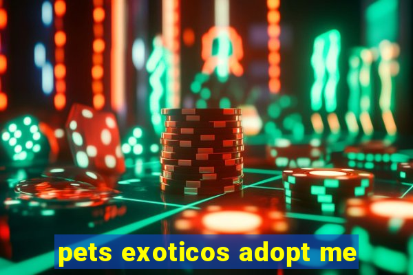 pets exoticos adopt me